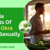 Possible Benefits Of Okra & Okra Water Sexually