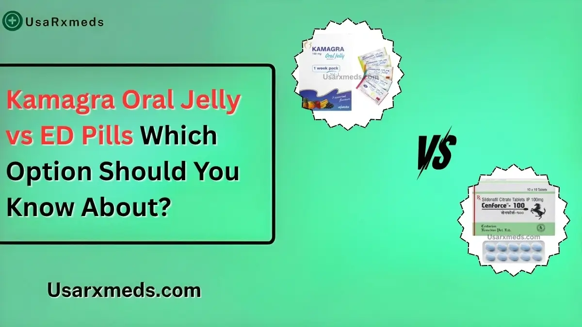 Kamagra Oral Jelly vs ED Pills: Which Option Should You Know About?